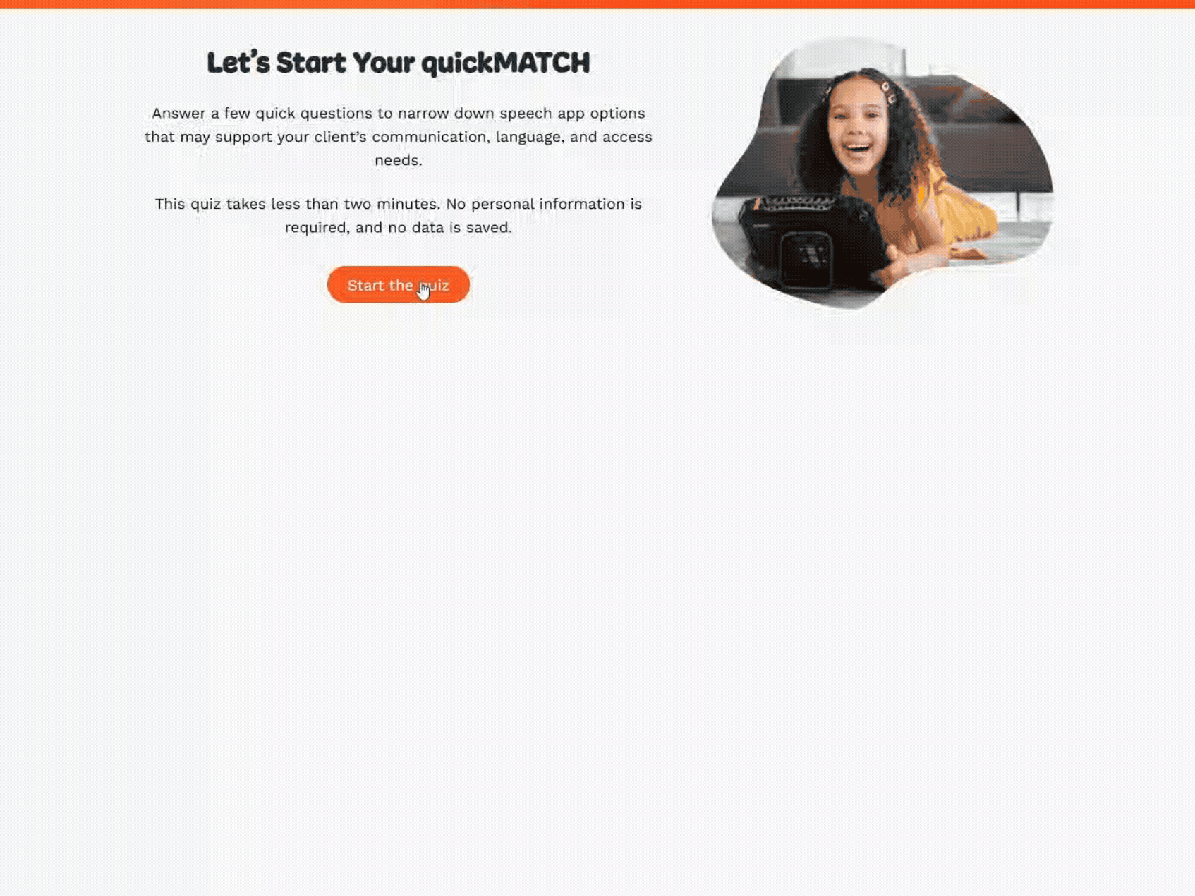 User takes the quickMATCH quiz, to determine what kind of speech app an AAC user will need. 