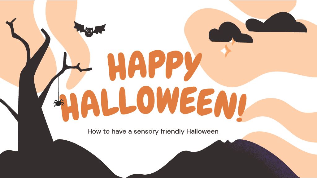 Title Slide: Happy Halloween! How to have a sensory friendly Halloween.