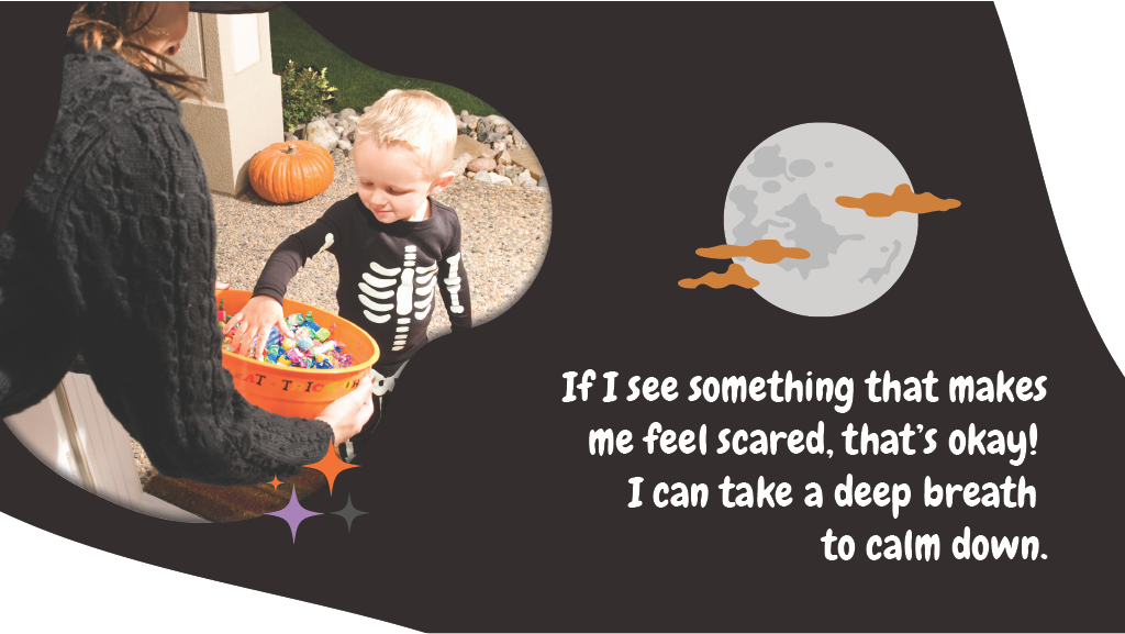 If I see something that makes me feel scared, that’s okay! I can take a deep breath to calm down.