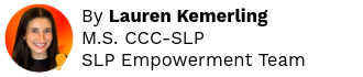 By Lauren Kemerling, M.S. CCC-SLP