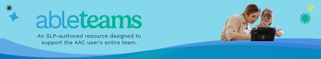 An SLP-authored resource designed to support the AAC user's entire team.